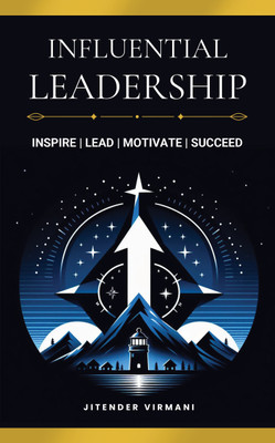 Influential Leadership: Inspire | Lead | Motivate | Succeed(Paperback, Jitender Virmani)