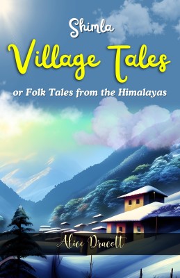 Simla Village Tales or Folk Tales From The Himalayas by Alice Dracott: Captivating Stories from the Mountains(Paperback, Alice Dracott)