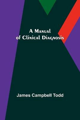 A Manual of Clinical Diagnosis(English, Paperback, Campbell Todd James)
