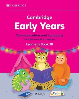 Cambridge Early Years Communication and Language for English as a First Language Learner's Book 2B(English, Paperback, Budgell Gill)