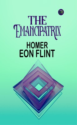 The Emancipatrix(Paperback, Homer Eon Flint)