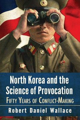 North Korea and the Science of Provocation(English, Paperback, Wallace Robert Daniel)