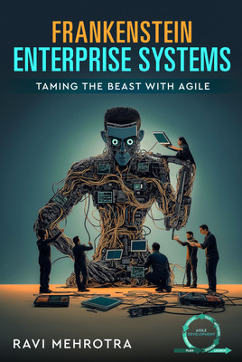 Frankenstein Enterprise Systems - Taming the Beast with Agile(Hardcover, Ravi Mehrotra)