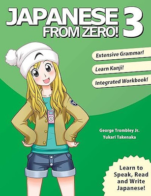 Japanese From Zero! 3: Continue Mastering the Japanese Language with Integrated Workbook: Volume 3(Paperback, GEORGE TROMBLEY)