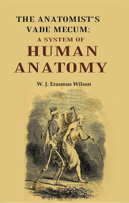 The Anatomist's Vade Mecum: A System Of Human Anatomy [Hardcover](Hardcover, W. J. Erasmus Wilson)