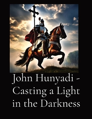 John Hunyadi - Casting a Light in the Darkness(English, Paperback, Vento Anthony T)
