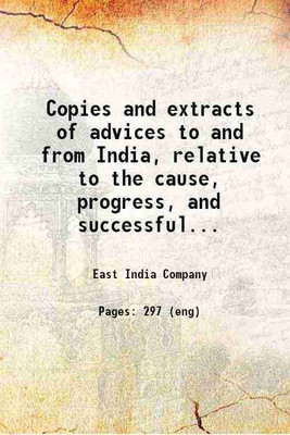 Copies and extracts of advices to and from India, relative to the cause, progress, and successful termination of the war with the late Tippoo Sultaun, chief of Mysore 1800 [Hardcover](Hardcover, East India Company)