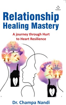 Relationship Healing Mastery - A Journey through Hurt to Heart Resilience(Paperback, Dr. C Nandi)