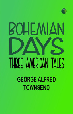 Bohemian Days: Three American Tales(Paperback, George Alfred Townsend)