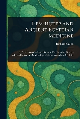 I-em-hotep and Ancient Egyptian Medicine(English, Paperback, Caton Richard)