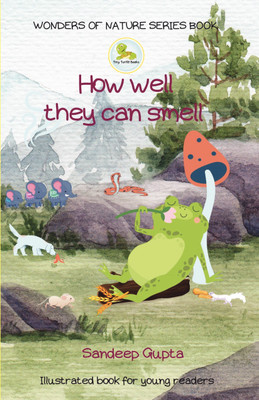 How Well They Can Smell  - Learn about amazing smelling power of Animals AGE 7-12 ILLUSTRATED(Paperback, Sandeep Gupta)
