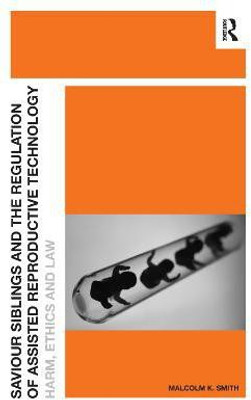 Saviour Siblings and the Regulation of Assisted Reproductive Technology(English, Paperback, Smith Malcolm K.)
