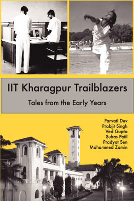 IIT Kharagpur Trailblazers: Tales from the Early Years(Paperback, Parvati Dev,Prabjit Singh,Ved Gupta,Suhas Patil,Pradyot Sen,Mohammed Zamin)