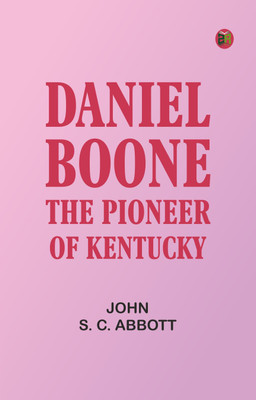 Daniel Boone: The Pioneer of Kentucky(Paperback, John S. C. Abbott)