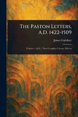 The Paston Letters, A.D. 1422-1509(English, Paperback, Gairdner James)