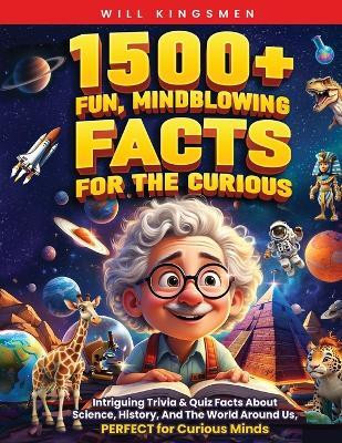 1500+ Fun, Mindblowing Facts For The Curious(English, Paperback, Kingsmen Will)