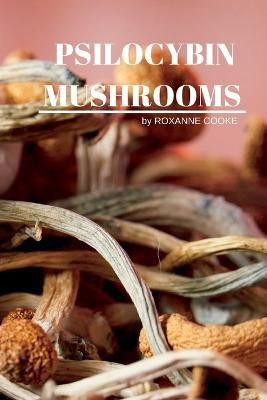 Psilocybin Mushrooms(English, Paperback, Roxanne Cooke)