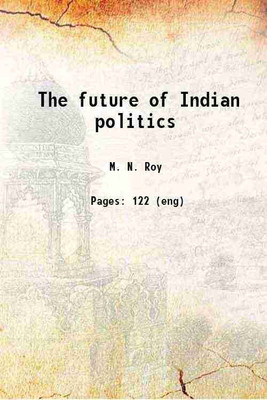 The future of Indian politics 1920 [Hardcover](Hardcover, M. N. Roy)