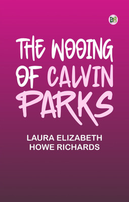 The Wooing of Calvin Parks(Paperback, Laura Elizabeth Howe Richards)
