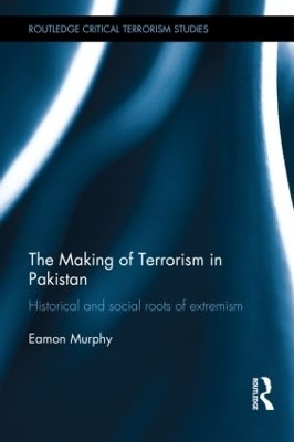 The Making of Terrorism in Pakistan(English, Hardcover, Murphy Eamon)