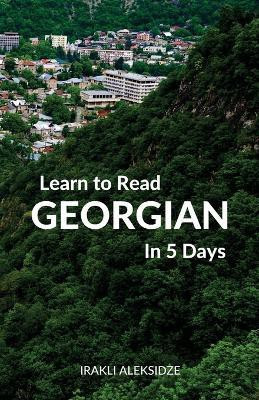 Learn to Read Georgian in 5 Days(English, Paperback, Aleksidze Irakli)