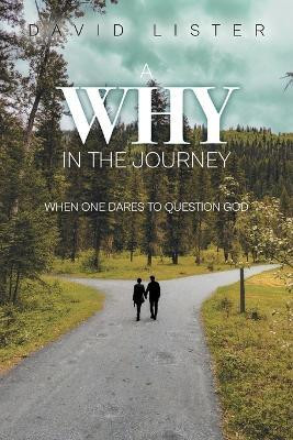 A Why in the Journey When One Dares to Question God(Paperback, David Lister)