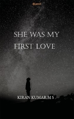 She Was My First Love(Paperback, KIRAN KUMAR M S)