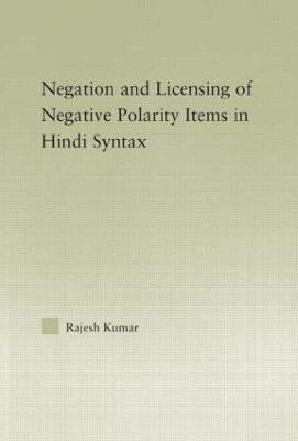 The Syntax of Negation and the Licensing of Negative Polarity Items in Hindi(English, Hardcover, Kumar Rajesh)
