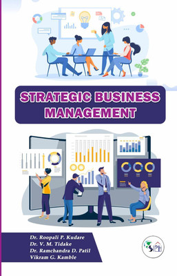 Strategic Business Management(Paperback, Dr. ROOPALI P. KUDARE Dr. V. M. TIDAKE Dr. RAMCHANDRA D. PATIL VIKRAM G. KAMBLE)