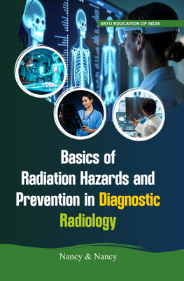 Basics of Radiation Hazards And Prevention in Diagnostic Radiology(Paperback, Nancy, Nancy)
