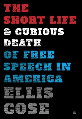 The Short Life and Curious Death of Free Speech in America(English, Hardcover, Cose Ellis)