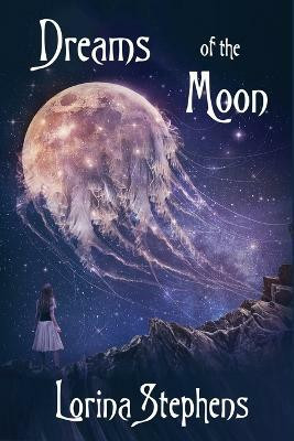 Dreams of the Moon(English, Paperback, Stephens Lorina)