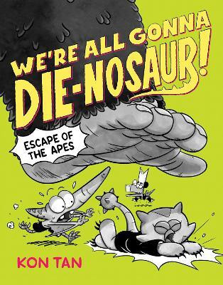 We're All Gonna Die-nosaur!: Escape of the Apes(English, Paperback, Tan Kon)