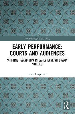 Early Performance: Courts and Audiences(English, Paperback, Carpenter Sarah)