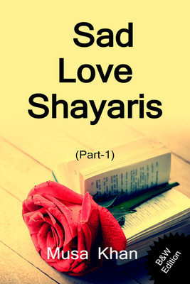 Sad Love Shayaris (Part-1) B&W Edition(Hardcover, Musa Khan)