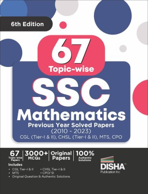 67 Topic-wise SSC Mathematics Previous Year Solved Papers (2010 - 2023) - CGL (Tier I & II), CHSL (Tier I & II), MTS, CPO 6th Edition | 3000+ Quantitative Aptitude PYQs(Paperback, Disha Experts)