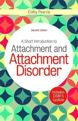 A Short Introduction to Attachment and Attachment Disorder, Second Edition(English, Paperback, Pearce Colby)