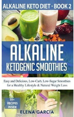 Alkaline Ketogenic Smoothies(English, Hardcover, Garcia Elena)