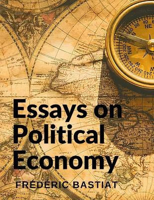 Essays on Political Economy(English, Paperback, Frederic Bastiat)
