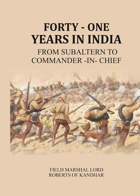 Forty - one years in India: From Subaltern to Commander -in- Chief(Paperback, Field Marshal Lord Roberts of Kandhar)