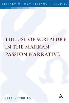 The Use of Scripture in the Markan Passion Narrative(English, Electronic book text, O'Brien Kelli S. Dr.)