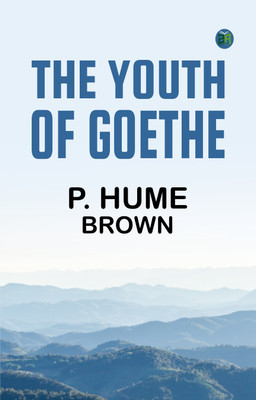 The Youth of Goethe(Paperback, P. Hume Brown)