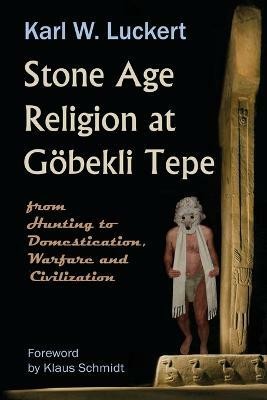 Stone Age Religion at Goebekli Tepe(English, Paperback, Luckert Karl W.)