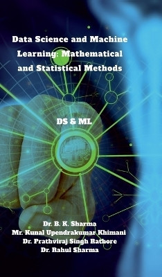 Data Science and Machine Learning: Mathematical and Statistical Methods  - DS & ML(Hardcover, Dr. B. K. Sharma)