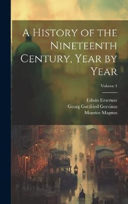 A History of the Nineteenth Century, Year by Year; Volume 1(English, Hardcover, Gervinus Georg Gottfried)