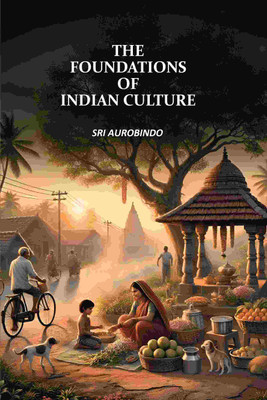 The Foundations of Indian Culture(Paperback, Sri Aurobindo)