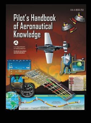 Pilot's Handbook of Aeronautical Knowledge FAA-H-8083-25B(English, Hardcover, U S Department of Transportation)