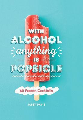 With Alcohol Anything is Popsicle(English, Hardcover, Davis Jassy)