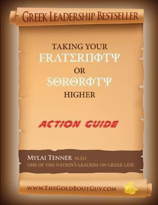 New Updated & Improved Greek Leadership Taking Your Fraternity or Sorority Higher: Action Guide(English, Paperback, Tenner Mylai)
