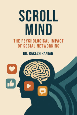 Scroll Mind: The Psychological Impact of Social Networking(Paperback, Dr. Rakesh Ranjan)